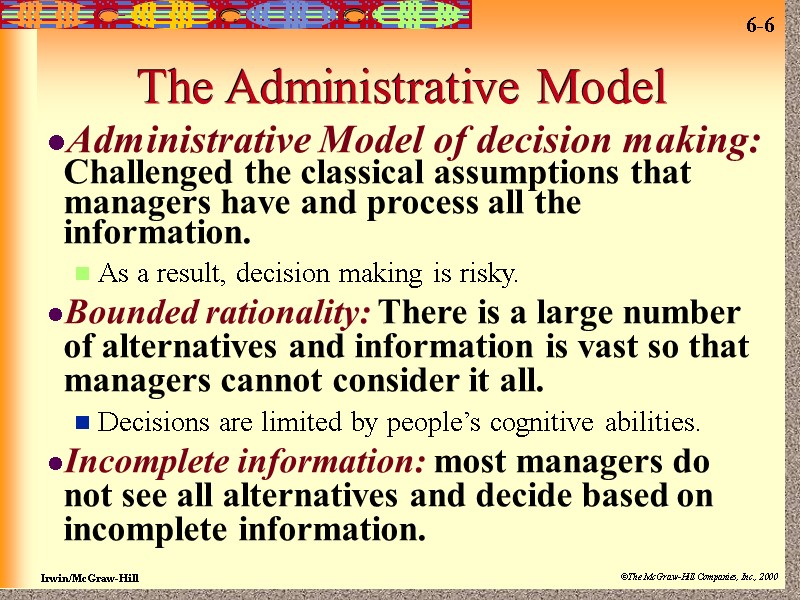 The Administrative Model Administrative Model of decision making:  Challenged the classical assumptions that